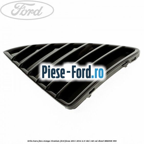 Grila bara fata stanga titanium Ford Focus 2011-2014 2.0 TDCi 140 cai #707EB8313F